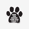 'Have You Hugged Your Dog Today?’ Magnet 7 » Pets Impress