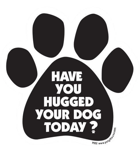 'Have You Hugged Your Dog Today?’ Magnet 10 » Pets Impress