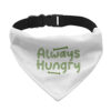 Always Hungry Pet Bandana Collar - Funny Scarf Collar - Best Design Dog Bandana 16 » Pets Impress
