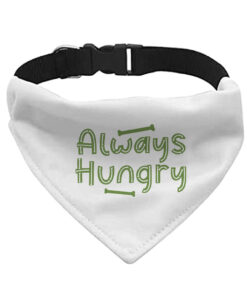 Always Hungry Pet Bandana Collar - Funny Scarf Collar - Best Design Dog Bandana 7 » Pets Impress